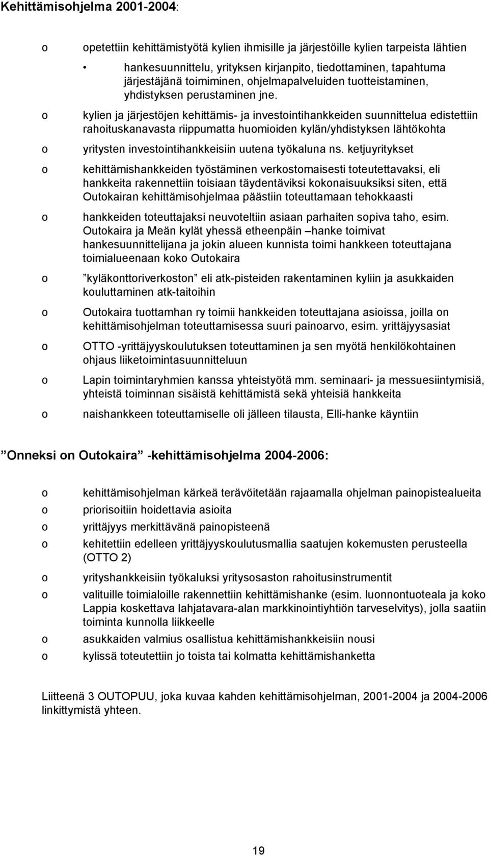 kylien ja järjestöjen kehittämis- ja investintihankkeiden suunnittelua edistettiin rahituskanavasta riippumatta humiiden kylän/yhdistyksen lähtökhta yritysten investintihankkeisiin uutena työkaluna