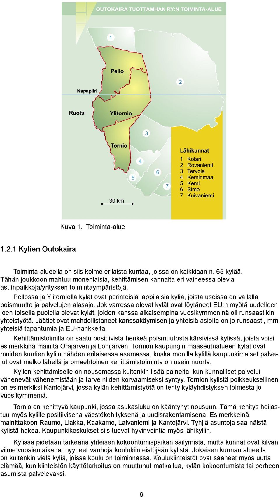 Pellssa ja Ylitrnilla kylät vat perinteisiä lappilaisia kyliä, jista useissa n vallalla pismuutt ja palvelujen alasaj.