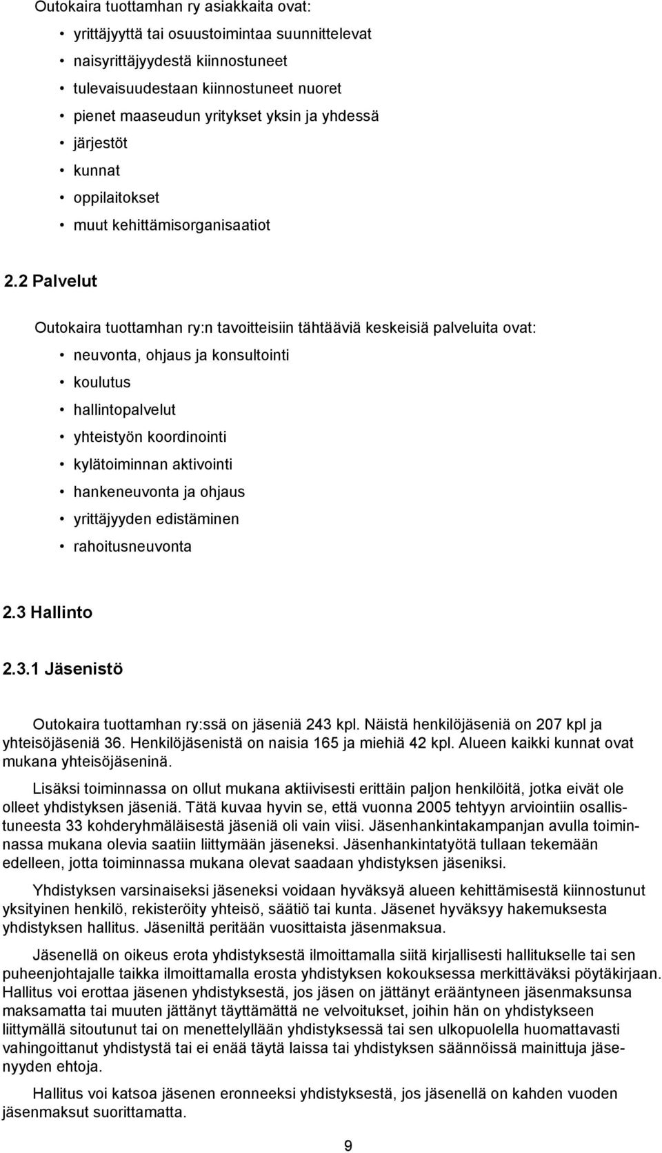 2 Palvelut Outkaira tuttamhan ry:n tavitteisiin tähtääviä keskeisiä palveluita vat: neuvnta, hjaus ja knsultinti kulutus hallintpalvelut yhteistyön krdininti kylätiminnan aktivinti hankeneuvnta ja