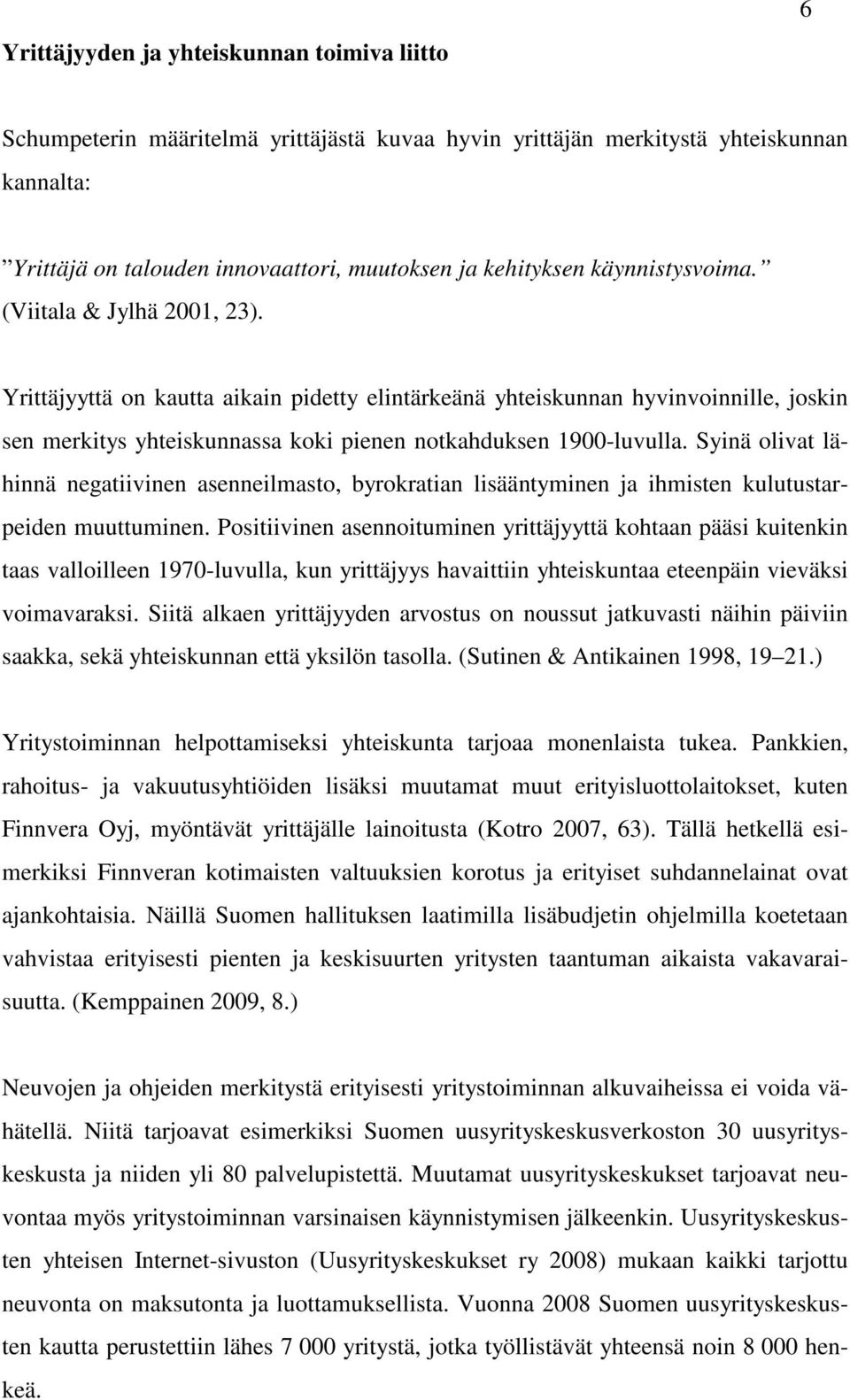 Syinä olivat lähinnä negatiivinen asenneilmasto, byrokratian lisääntyminen ja ihmisten kulutustarpeiden muuttuminen.