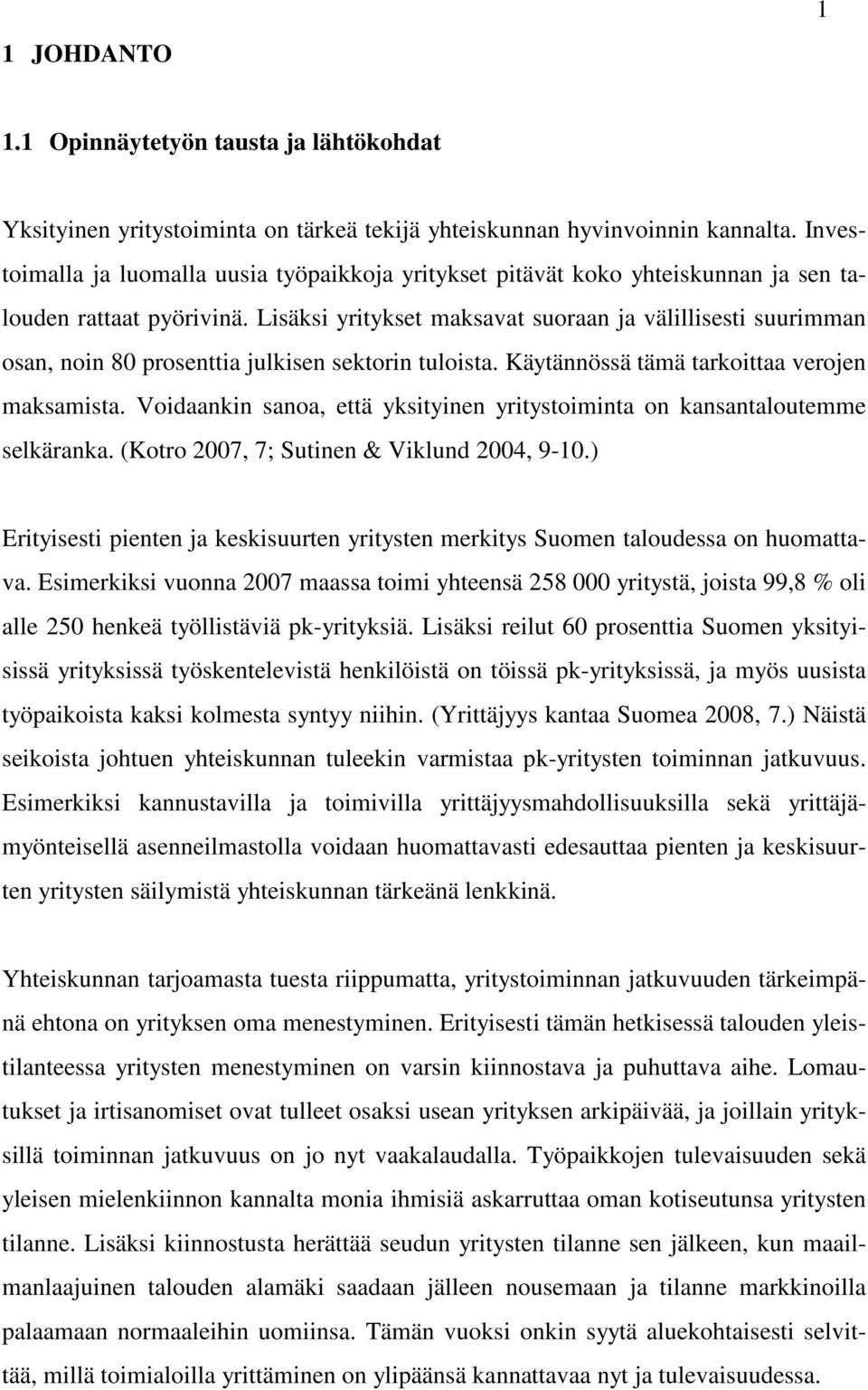 Lisäksi yritykset maksavat suoraan ja välillisesti suurimman osan, noin 80 prosenttia julkisen sektorin tuloista. Käytännössä tämä tarkoittaa verojen maksamista.