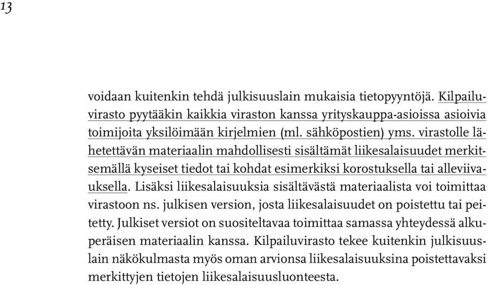 Lisäksi liikesalaisuuksia sisältävästä materiaalista voi toimittaa virastoon ns. julkisen version, josta liikesalaisuudet on poistettu tai peitetty.