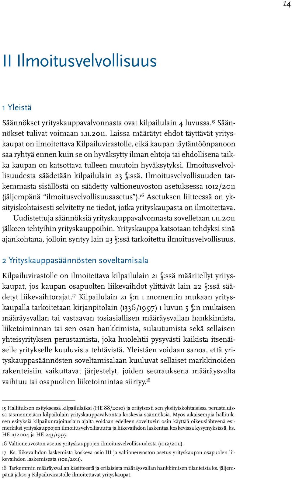 katsottava tulleen muutoin hyväksytyksi. Ilmoitusvelvollisuudesta säädetään kilpailulain 23 :ssä.