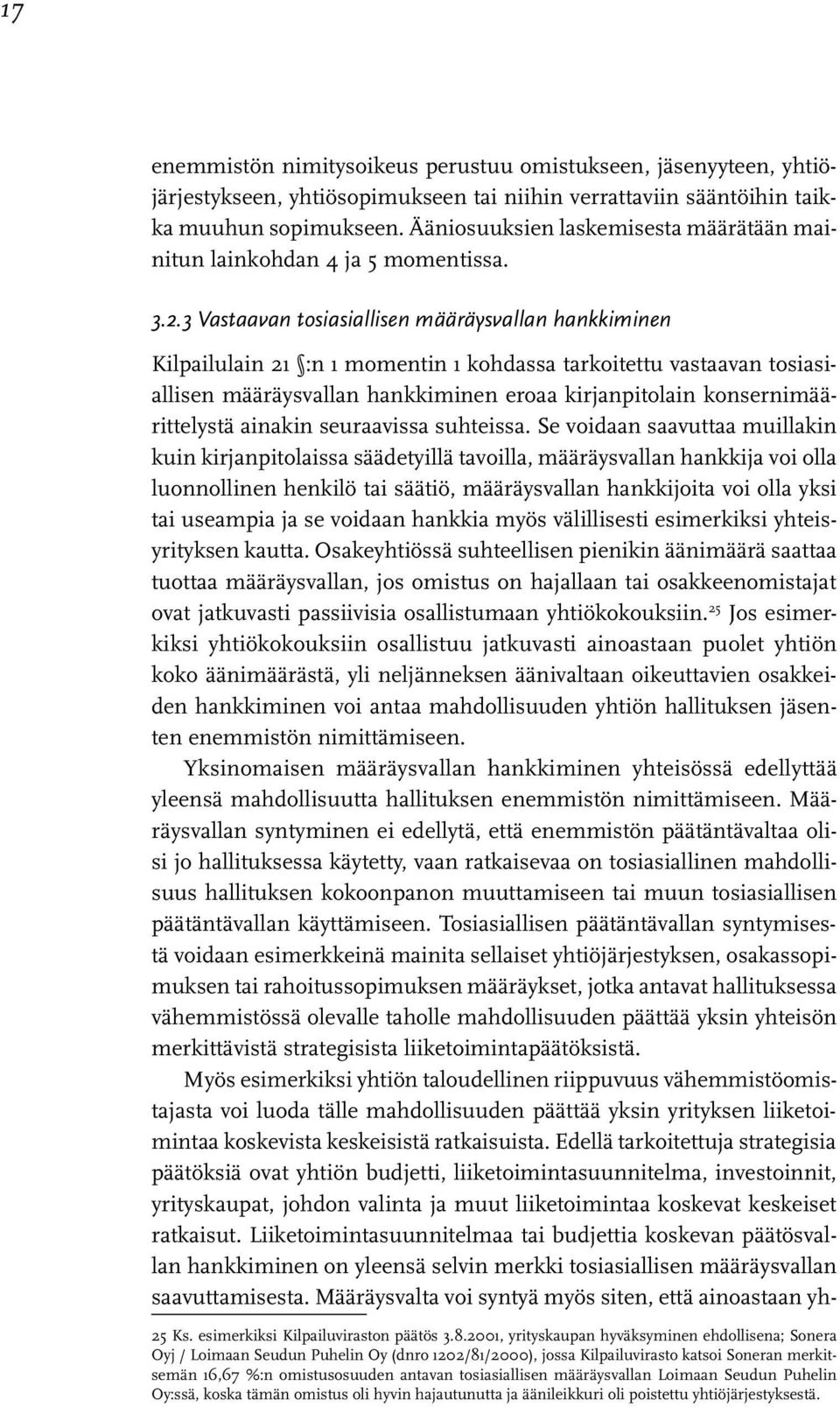 3 Vastaavan tosiasiallisen määräysvallan hankkiminen Kilpailulain 21 :n 1 momentin 1 kohdassa tarkoitettu vastaavan tosiasiallisen määräysvallan hankkiminen eroaa kirjanpitolain konsernimäärittelystä