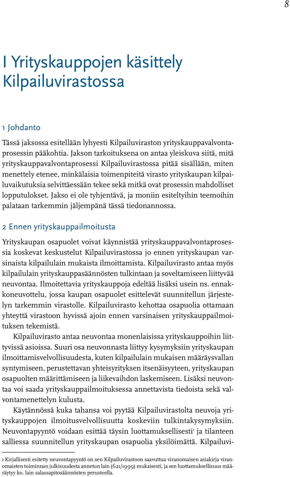 kilpailuvaikutuksia selvittäessään tekee sekä mitkä ovat prosessin mahdolliset lopputulokset.