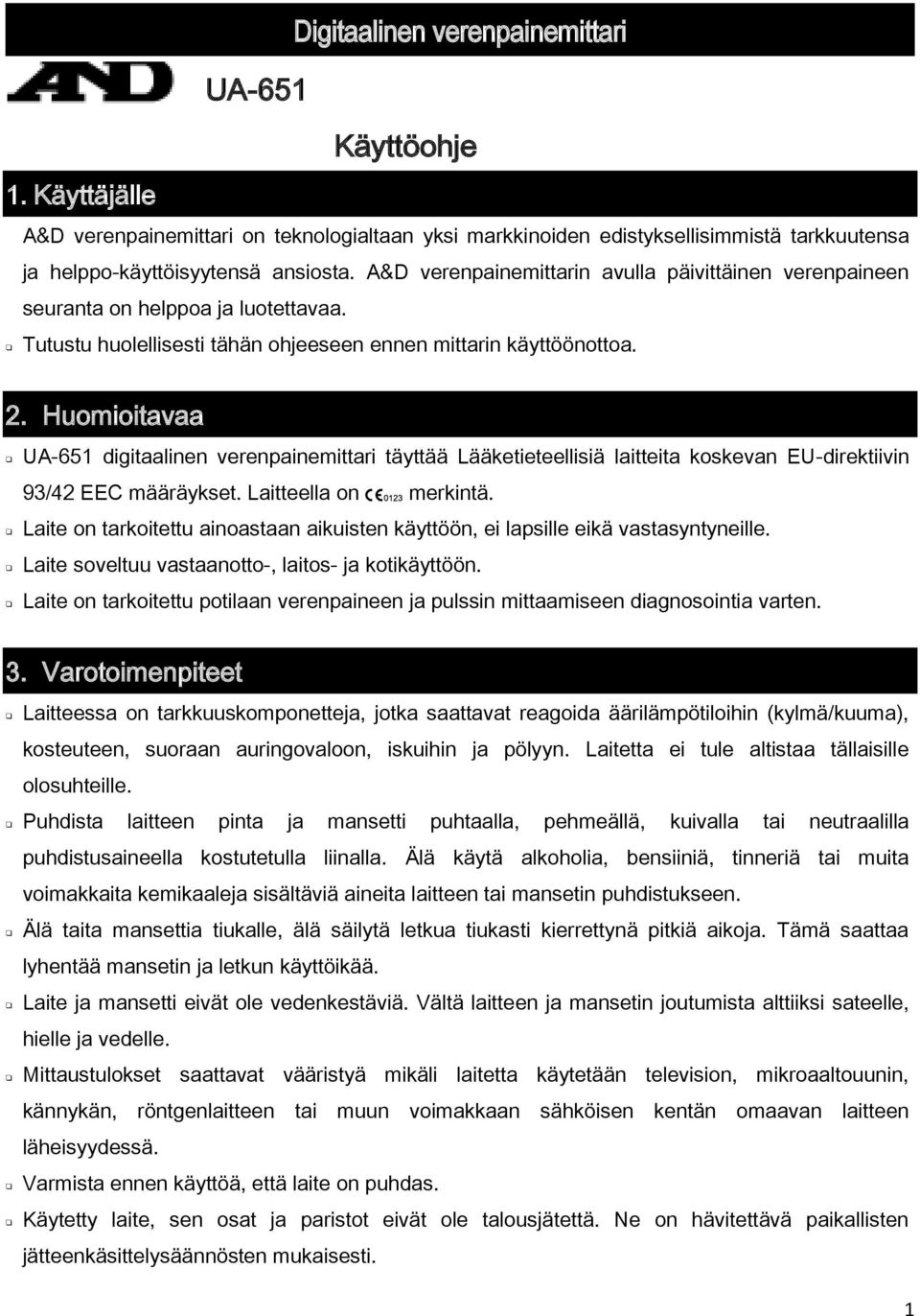 Huomioitavaa UA-651 digitaalinen verenpainemittari täyttää Lääketieteellisiä laitteita koskevan EU-direktiivin 93/42 EEC määräykset. Laitteella on merkintä.