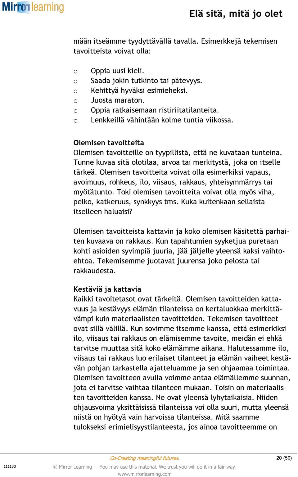 Tunne kuvaa sitä olotilaa, arvoa tai merkitystä, joka on itselle tärkeä. Olemisen tavoitteita voivat olla esimerkiksi vapaus, avoimuus, rohkeus, ilo, viisaus, rakkaus, yhteisymmärrys tai myötätunto.