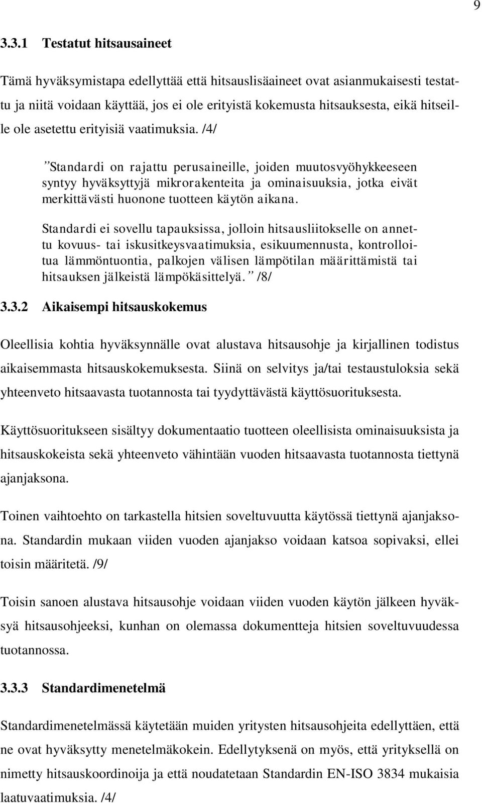 /4/ Standardi on rajattu perusaineille, joiden muutosvyöhykkeeseen syntyy hyväksyttyjä mikrorakenteita ja ominaisuuksia, jotka eivät merkittävästi huonone tuotteen käytön aikana.