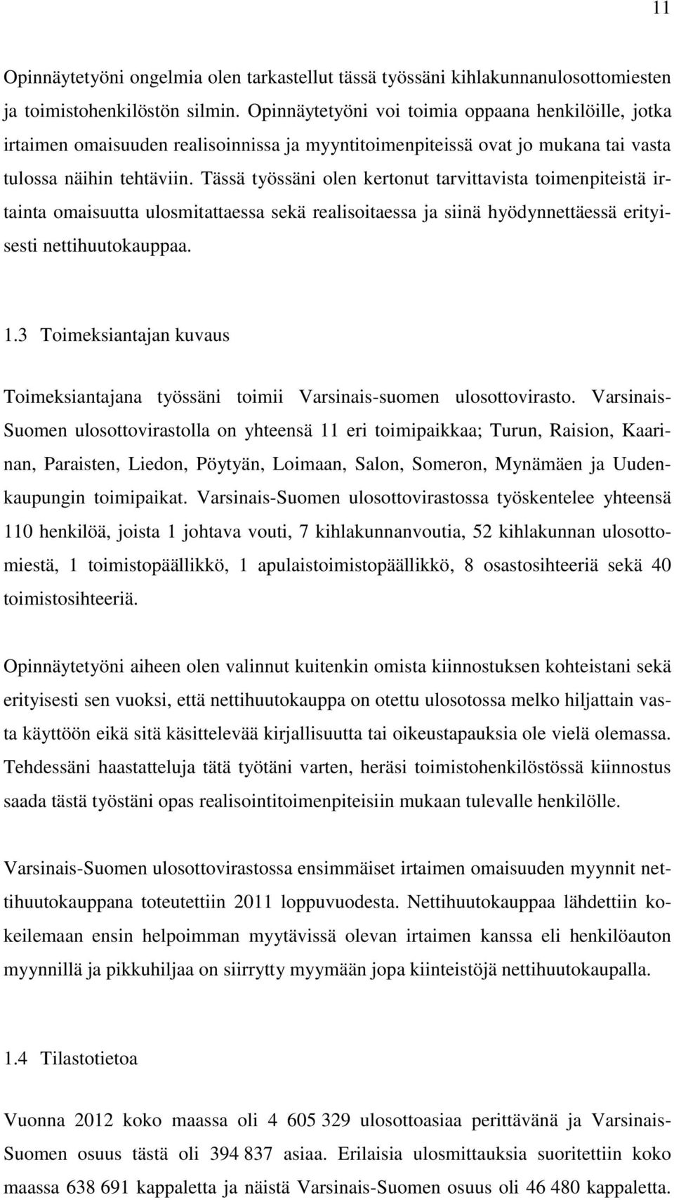 Tässä työssäni olen kertonut tarvittavista toimenpiteistä irtainta omaisuutta ulosmitattaessa sekä realisoitaessa ja siinä hyödynnettäessä erityisesti nettihuutokauppaa. 1.