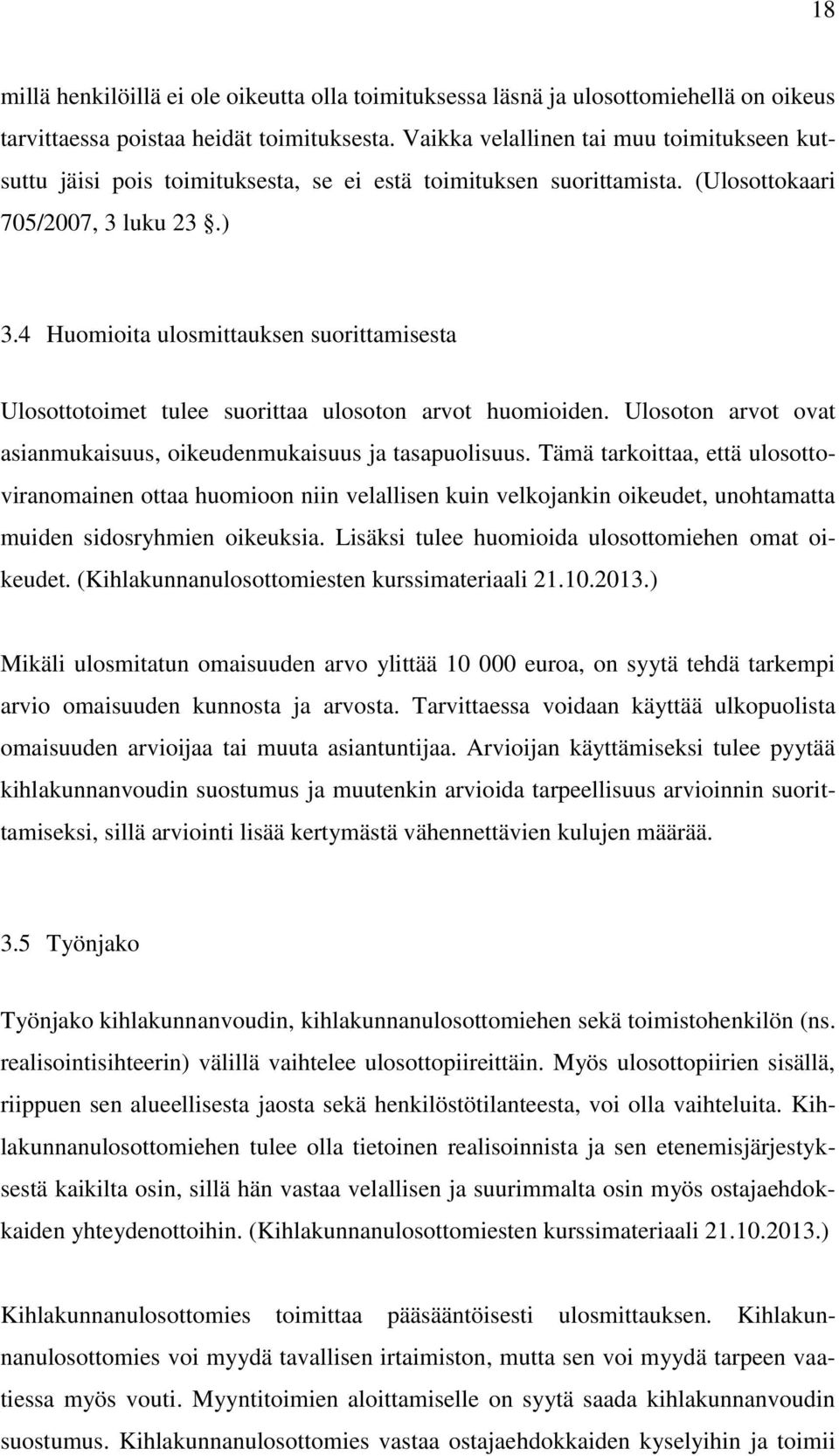 4 Huomioita ulosmittauksen suorittamisesta Ulosottotoimet tulee suorittaa ulosoton arvot huomioiden. Ulosoton arvot ovat asianmukaisuus, oikeudenmukaisuus ja tasapuolisuus.