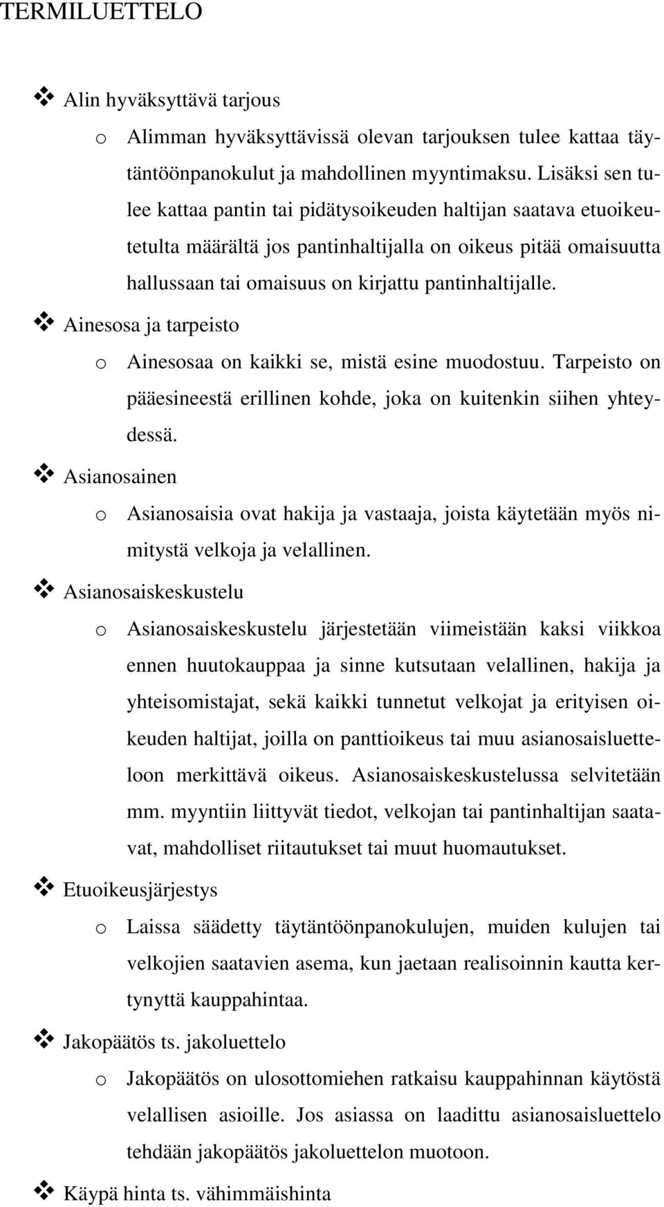 Ainesosa ja tarpeisto o Ainesosaa on kaikki se, mistä esine muodostuu. Tarpeisto on pääesineestä erillinen kohde, joka on kuitenkin siihen yhteydessä.