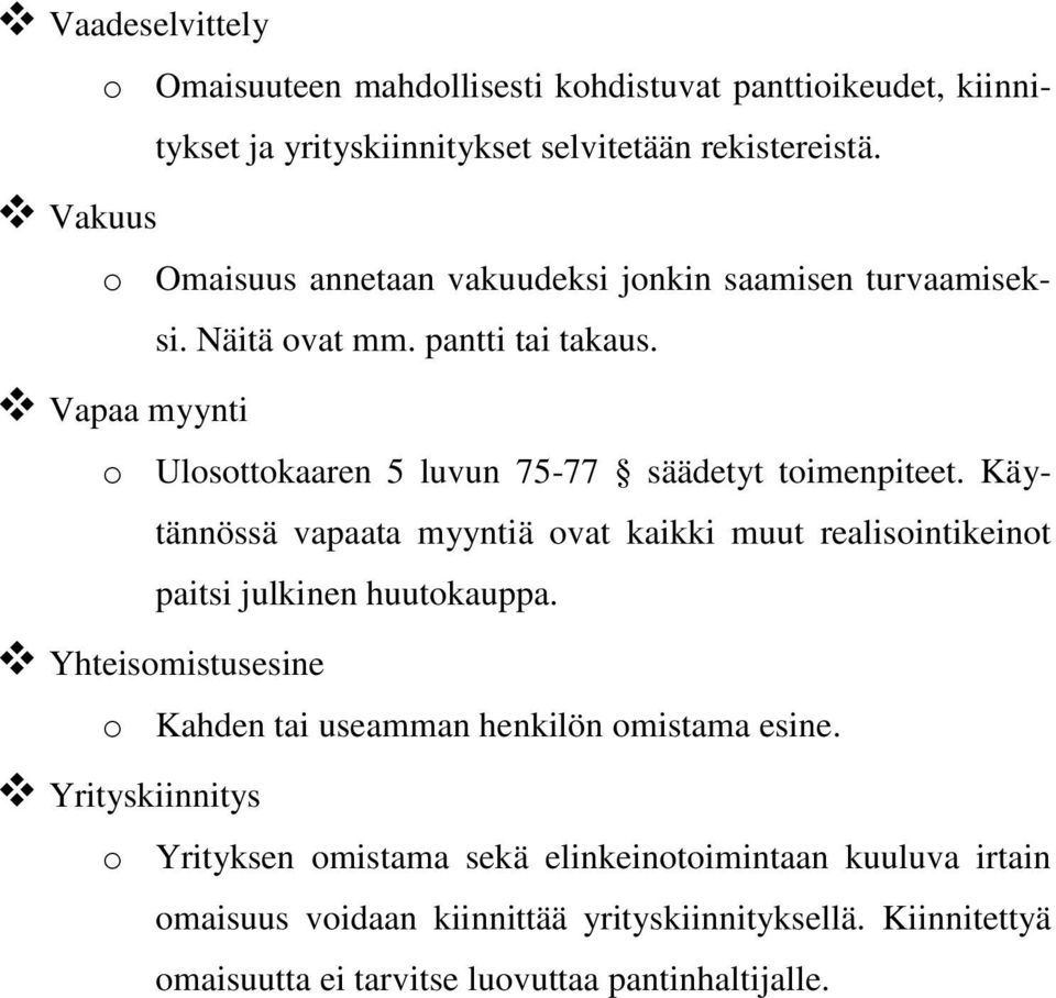 Vapaa myynti o Ulosottokaaren 5 luvun 75-77 säädetyt toimenpiteet. Käytännössä vapaata myyntiä ovat kaikki muut realisointikeinot paitsi julkinen huutokauppa.