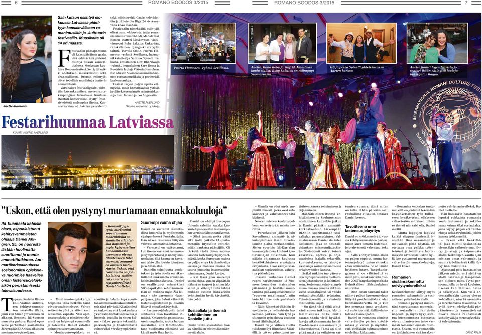 Se täytti kaikki odotukseni musiikillisesti sekä draamallisesti. Dromin esiintyjät olivat todellisia musiikin ja teatterin ammattilaisia.