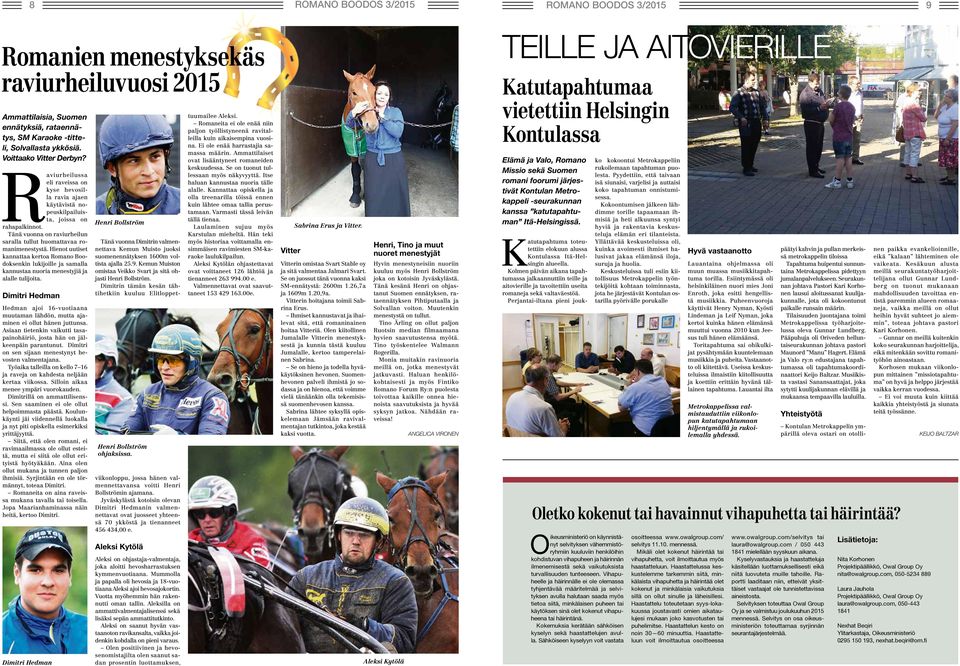 Tänä vuonna on raviurheilun saralla tullut huomattavaa romanimenestystä. Hienot uutiset kannattaa kertoa Romano Boodoksenkin lukijoille ja samalla kannustaa nuoria menestyjiä ja alalle tulijoita.