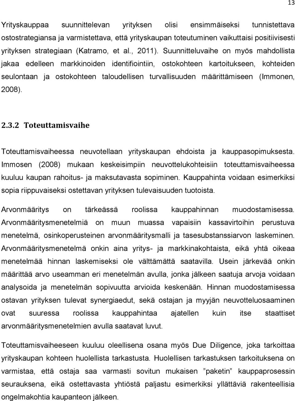 Suunnitteluvaihe on myös mahdollista jakaa edelleen markkinoiden identifiointiin, ostokohteen kartoitukseen, kohteiden seulontaan ja ostokohteen taloudellisen turvallisuuden määrittämiseen (Immonen,