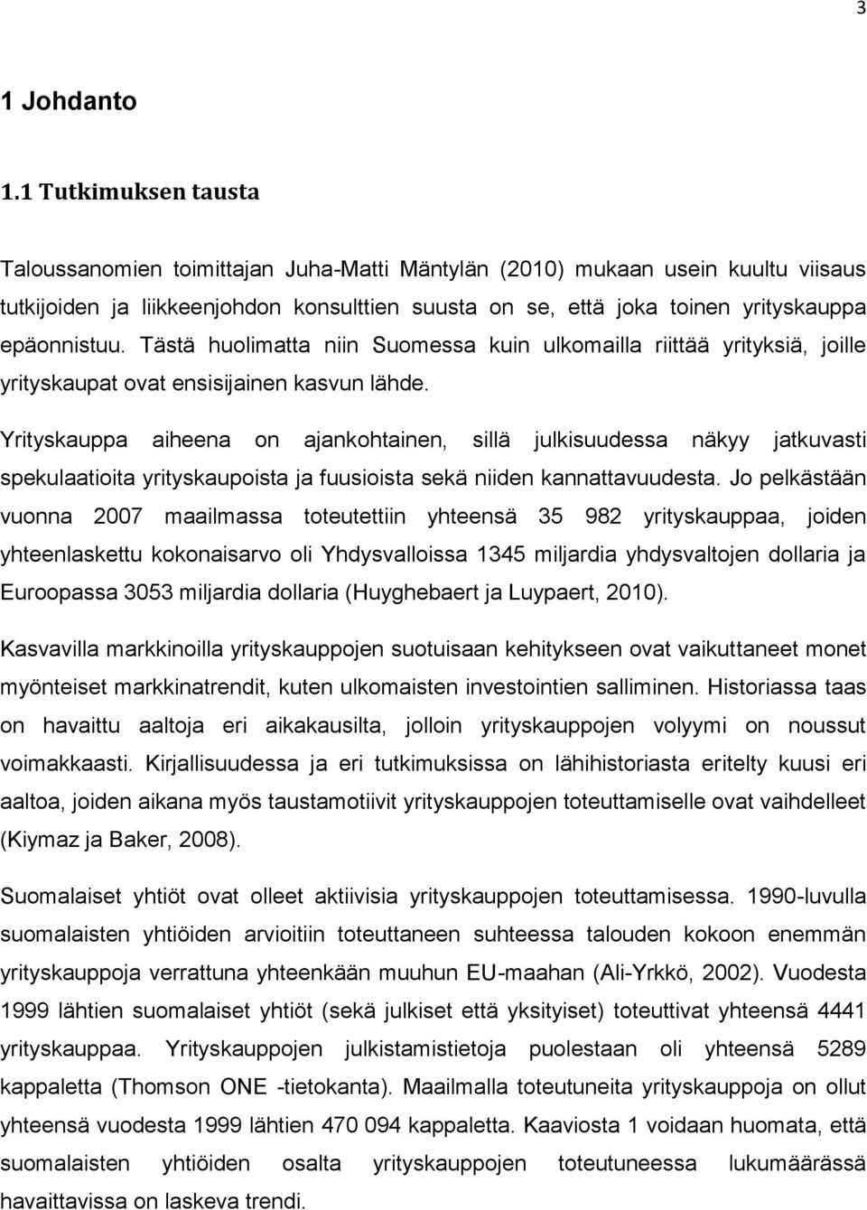 epäonnistuu. Tästä huolimatta niin Suomessa kuin ulkomailla riittää yrityksiä, joille yrityskaupat ovat ensisijainen kasvun lähde.