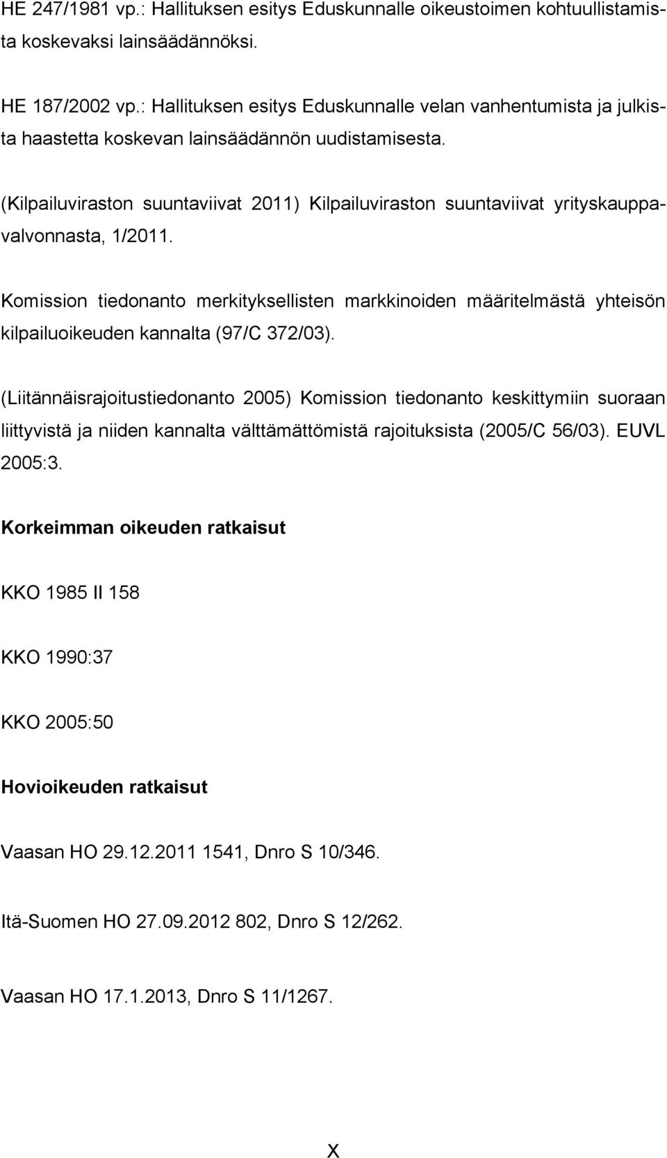 (Kilpailuviraston suuntaviivat 2011) Kilpailuviraston suuntaviivat yrityskauppavalvonnasta, 1/2011.