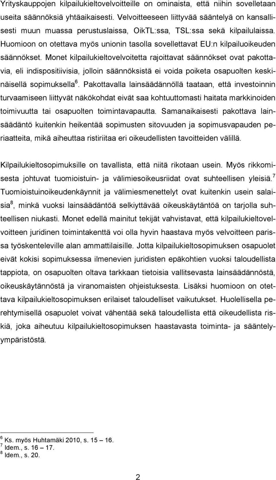 Huomioon on otettava myös unionin tasolla sovellettavat EU:n kilpailuoikeuden säännökset.