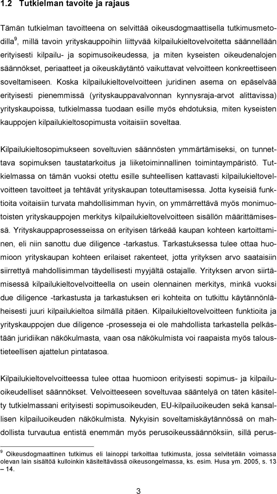 Koska kilpailukieltovelvoitteen juridinen asema on epäselvää erityisesti pienemmissä (yrityskauppavalvonnan kynnysraja-arvot alittavissa) yrityskaupoissa, tutkielmassa tuodaan esille myös ehdotuksia,