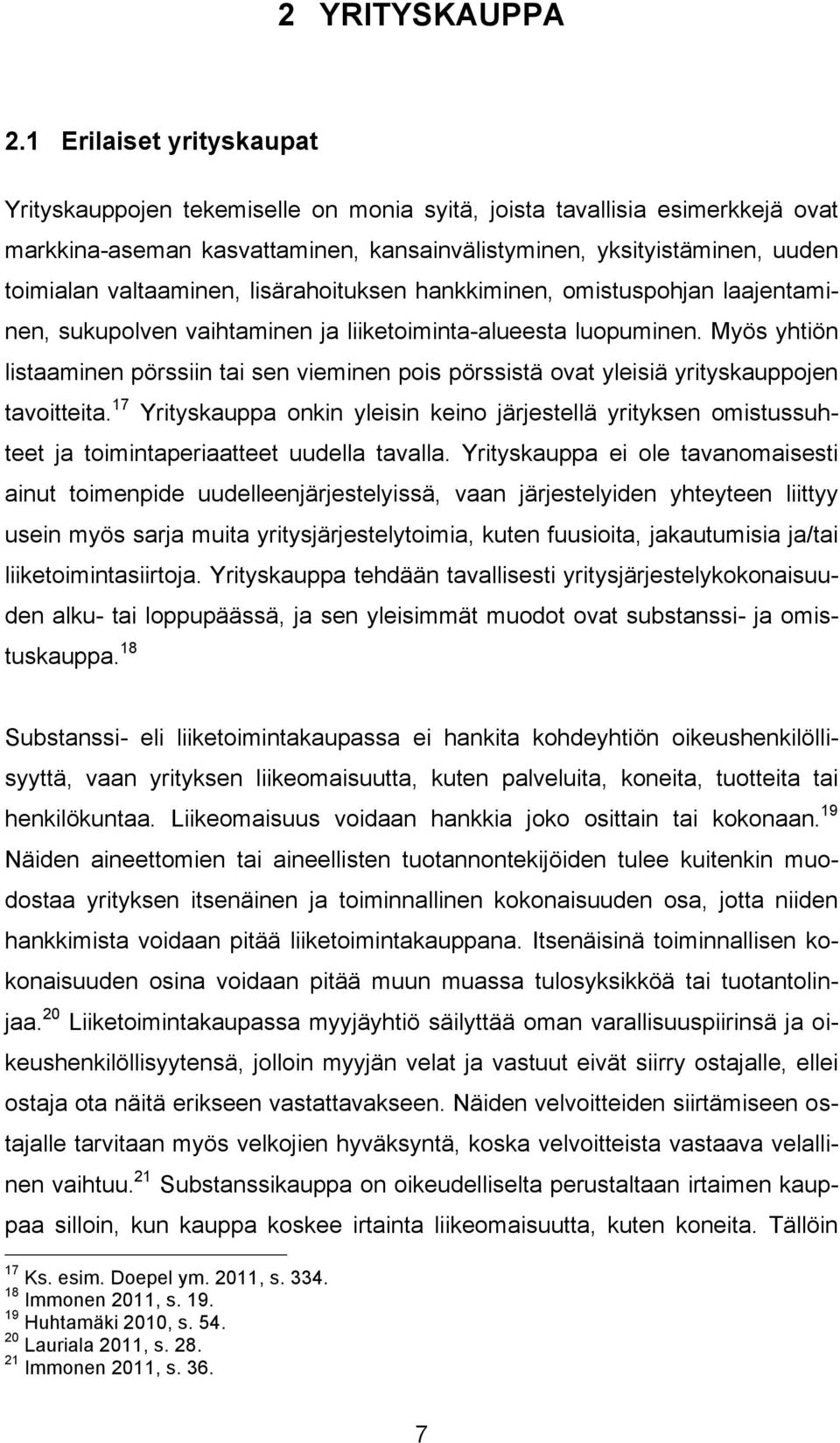 valtaaminen, lisärahoituksen hankkiminen, omistuspohjan laajentaminen, sukupolven vaihtaminen ja liiketoiminta-alueesta luopuminen.