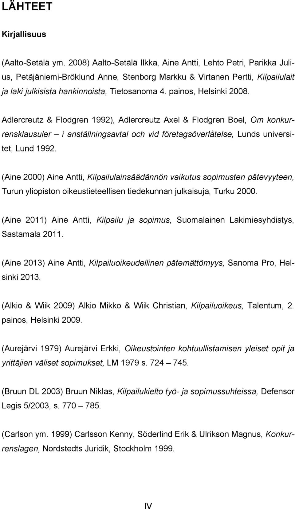 painos, Helsinki 2008. Adlercreutz & Flodgren 1992), Adlercreutz Axel & Flodgren Boel, Om konkurrensklausuler i anställningsavtal och vid företagsöverlåtelse, Lunds universitet, Lund 1992.