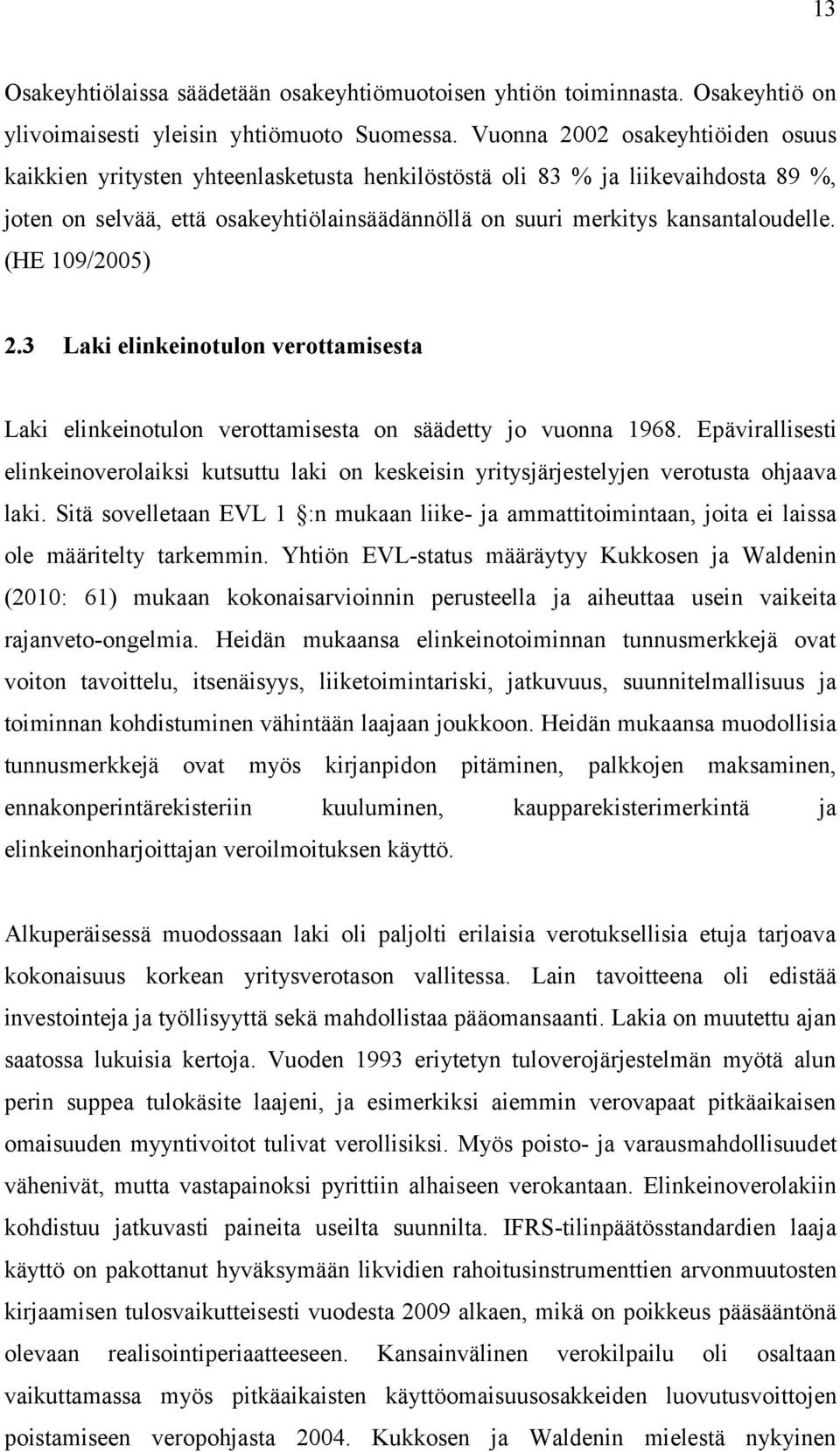 (HE 109/2005) 2.3 Laki elinkeinotulon verottamisesta Laki elinkeinotulon verottamisesta on säädetty jo vuonna 1968.