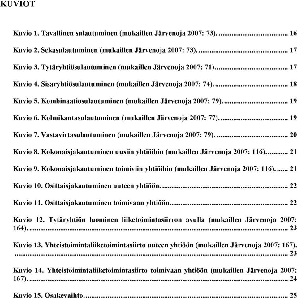 ... 19 Kuvio 6. Kolmikantasulautuminen (mukaillen Järvenoja 2007: 77).... 19 Kuvio 7. Vastavirtasulautuminen (mukaillen Järvenoja 2007: 79).... 20 Kuvio 8.