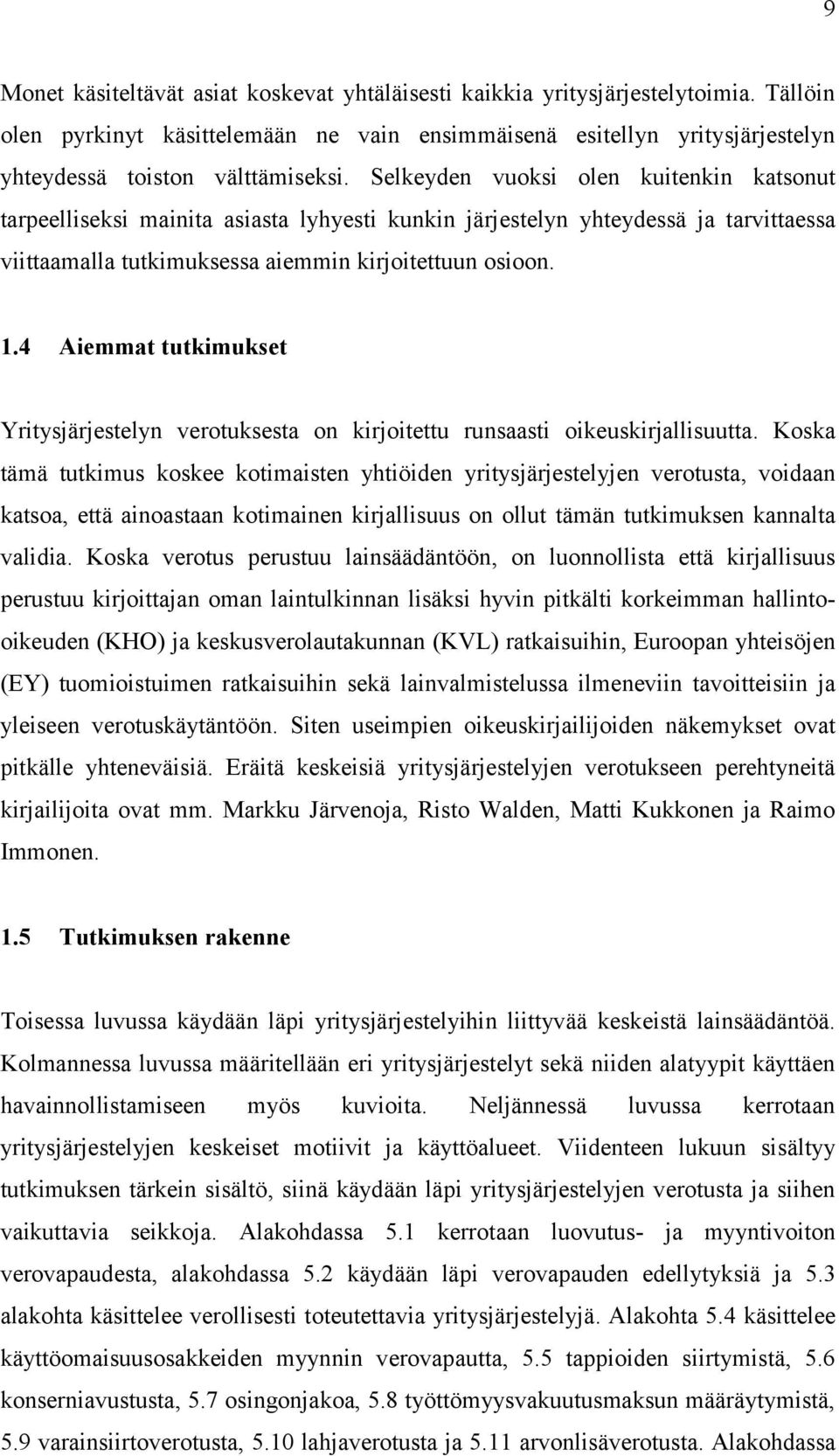 4 Aiemmat tutkimukset Yritysjärjestelyn verotuksesta on kirjoitettu runsaasti oikeuskirjallisuutta.