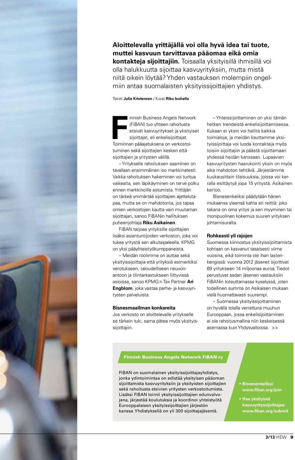Teksti Julia Kristensen / Kuvat Riku Isohella Finnish Business Angels Network (FiBAN) tuo yhteen rahoitusta etsivät kasvuyritykset ja yksityiset sijoittajat, eli enkelisijoittajat.