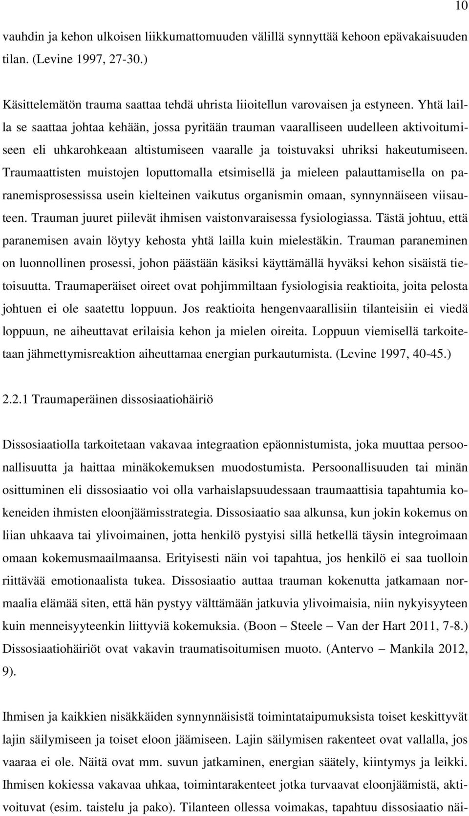 Traumaattisten muistojen loputtomalla etsimisellä ja mieleen palauttamisella on paranemisprosessissa usein kielteinen vaikutus organismin omaan, synnynnäiseen viisauteen.