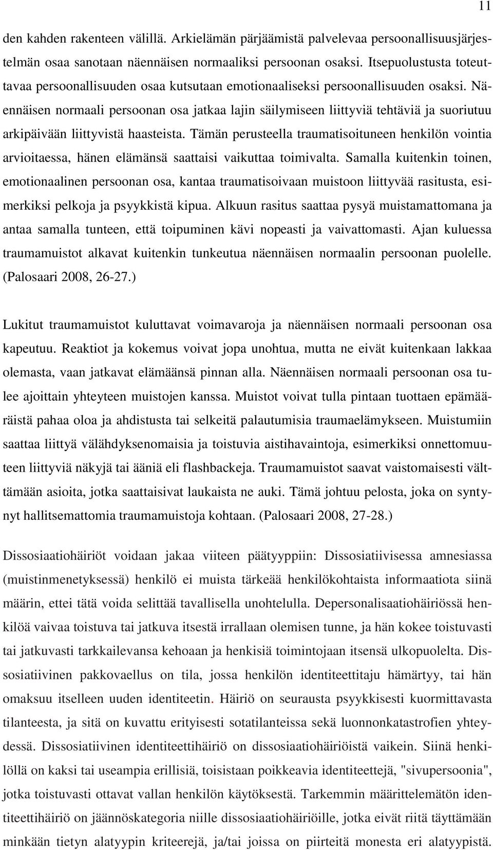 Näennäisen normaali persoonan osa jatkaa lajin säilymiseen liittyviä tehtäviä ja suoriutuu arkipäivään liittyvistä haasteista.