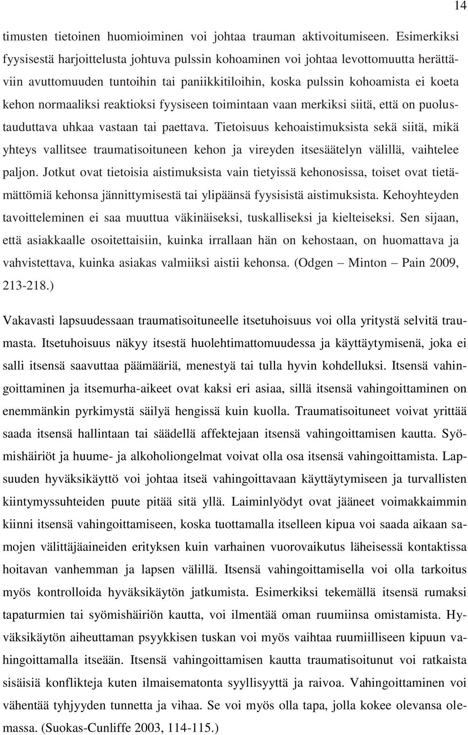 reaktioksi fyysiseen toimintaan vaan merkiksi siitä, että on puolustauduttava uhkaa vastaan tai paettava.