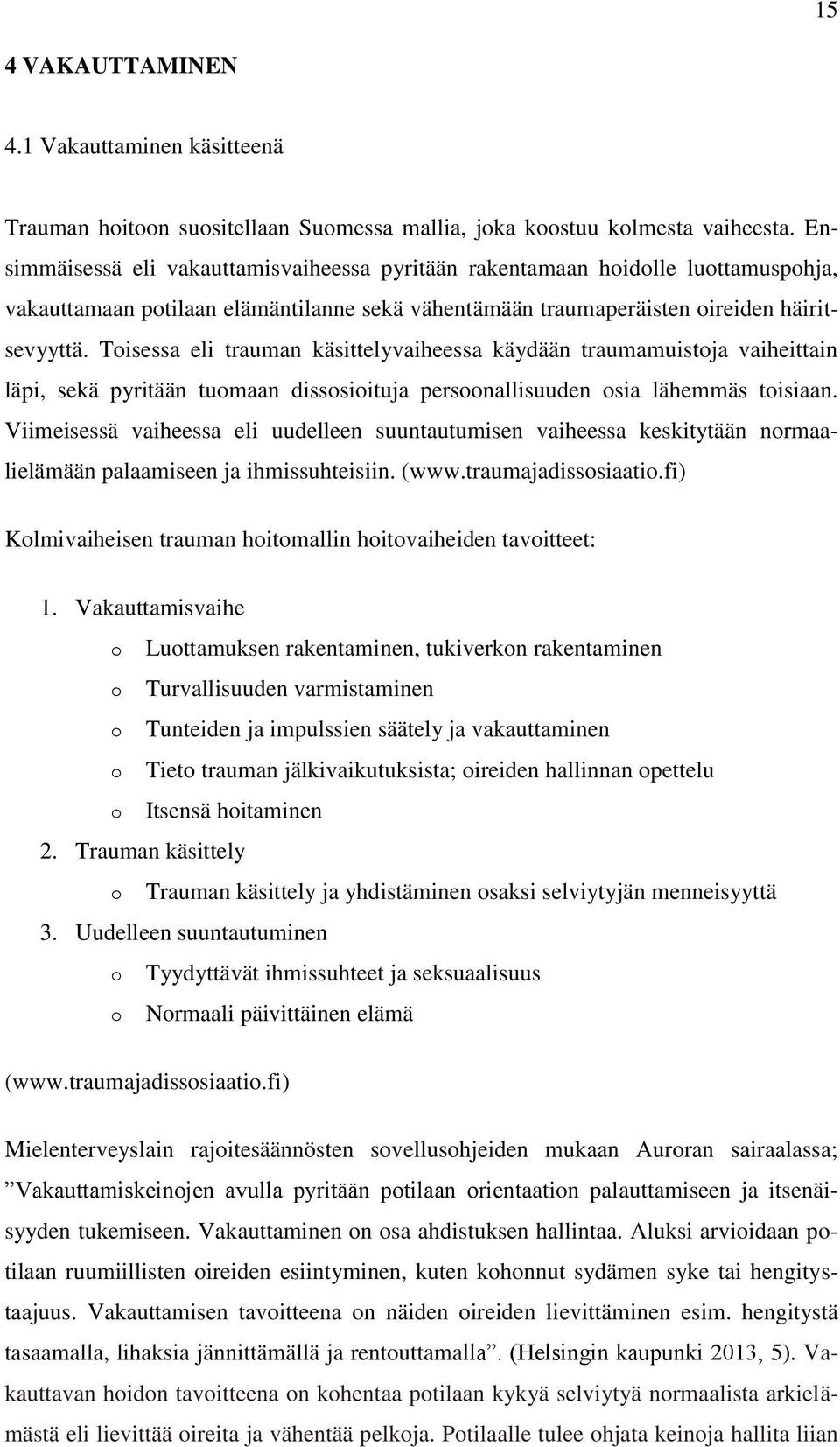 Toisessa eli trauman käsittelyvaiheessa käydään traumamuistoja vaiheittain läpi, sekä pyritään tuomaan dissosioituja persoonallisuuden osia lähemmäs toisiaan.