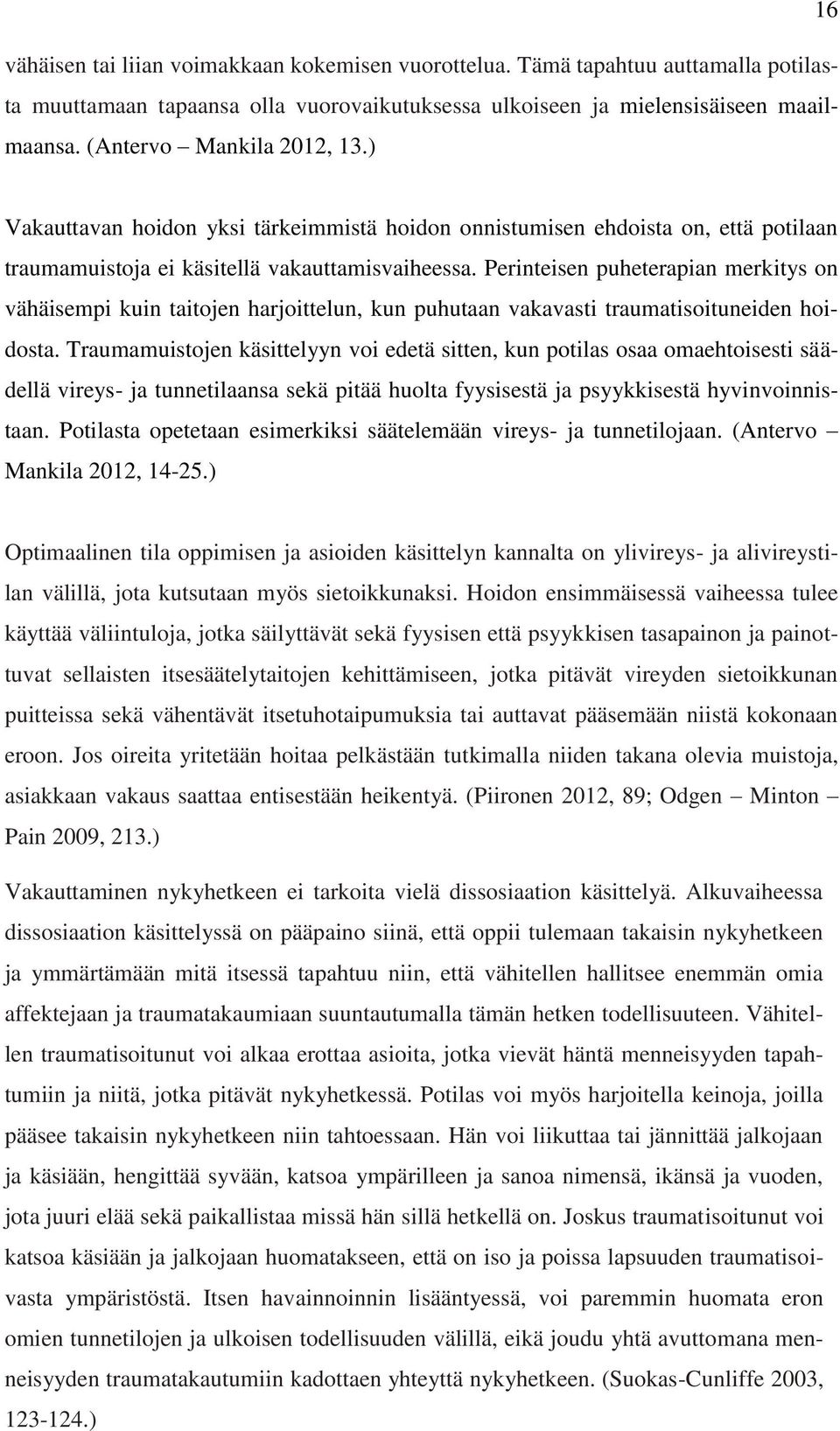 Perinteisen puheterapian merkitys on vähäisempi kuin taitojen harjoittelun, kun puhutaan vakavasti traumatisoituneiden hoidosta.