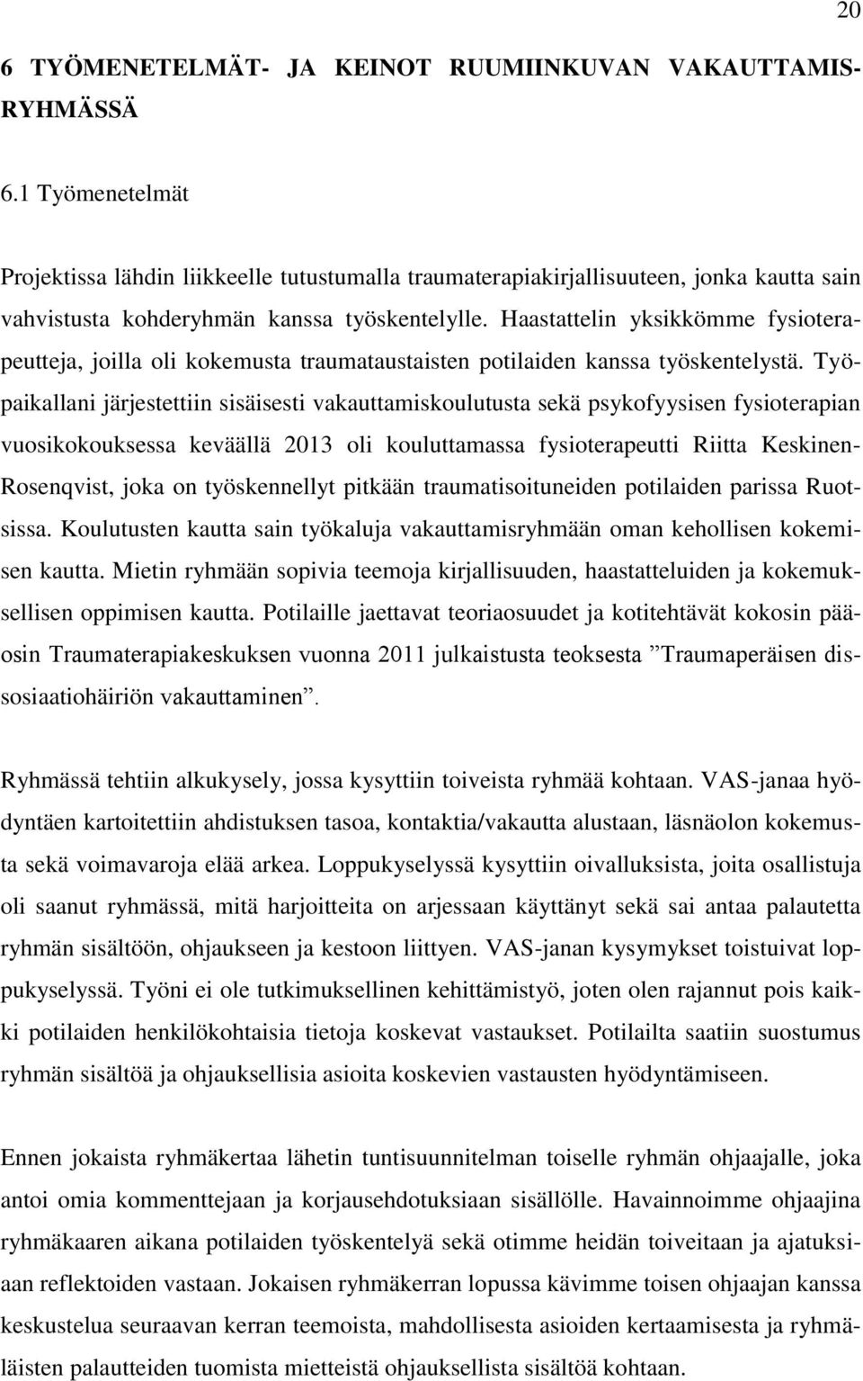 Haastattelin yksikkömme fysioterapeutteja, joilla oli kokemusta traumataustaisten potilaiden kanssa työskentelystä.