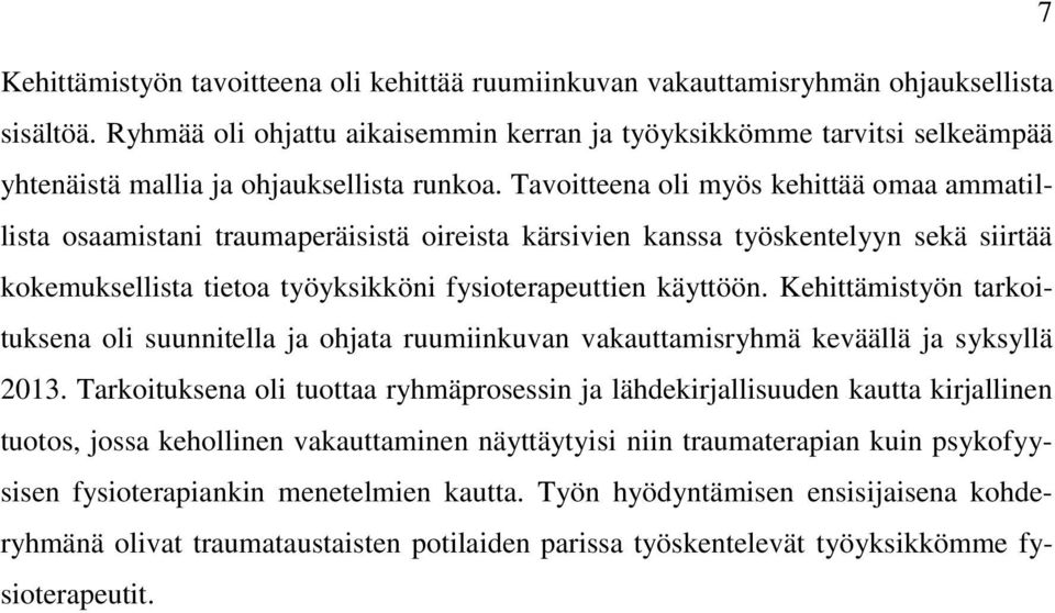 Tavoitteena oli myös kehittää omaa ammatillista osaamistani traumaperäisistä oireista kärsivien kanssa työskentelyyn sekä siirtää kokemuksellista tietoa työyksikköni fysioterapeuttien käyttöön.