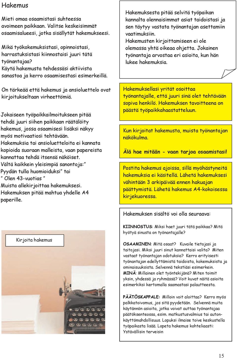 On tärkeää että hakemus ja ansioluettelo ovat kirjoitukseltaan virheettömiä.