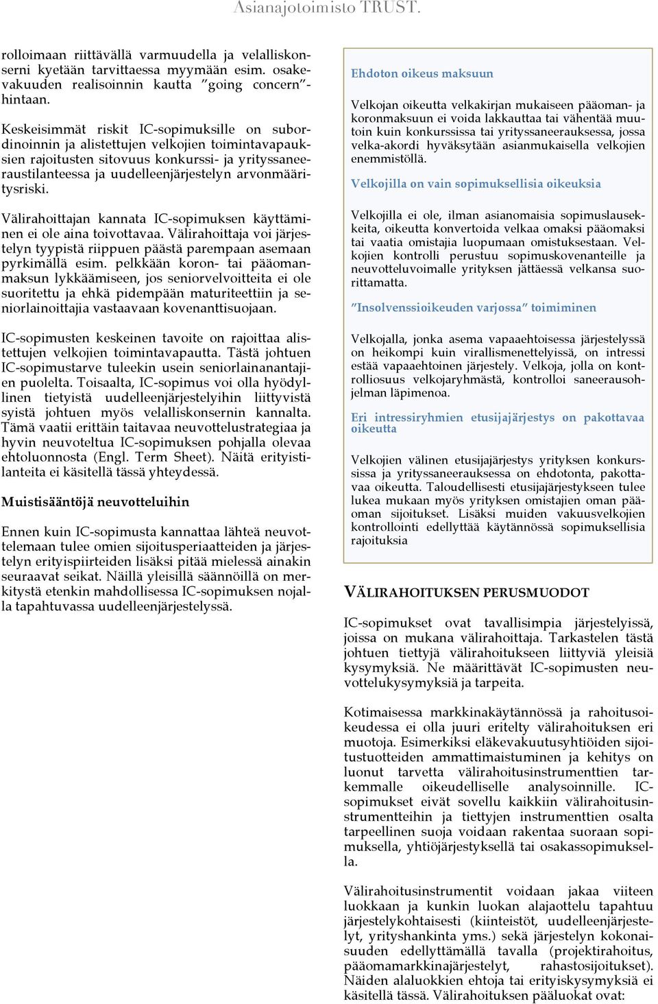 Välirahoittan kannata IC-sopimuksen käyttäminen ei ole aina toivottavaa. Välirahoitta voi järjestelyn tyypistä riippuen päästä parempaan asemaan pyrkimällä esim.