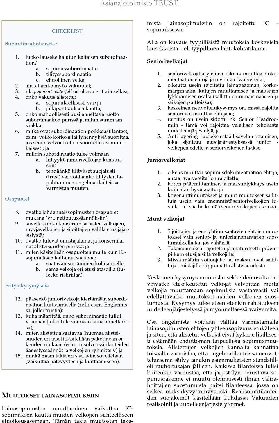 onko mahdollisesti uusi annettava luotto subordinaation piirissä mihin summaan saakka; 6. mitkä ovat subordinaation poikkeustilanteet, esim.