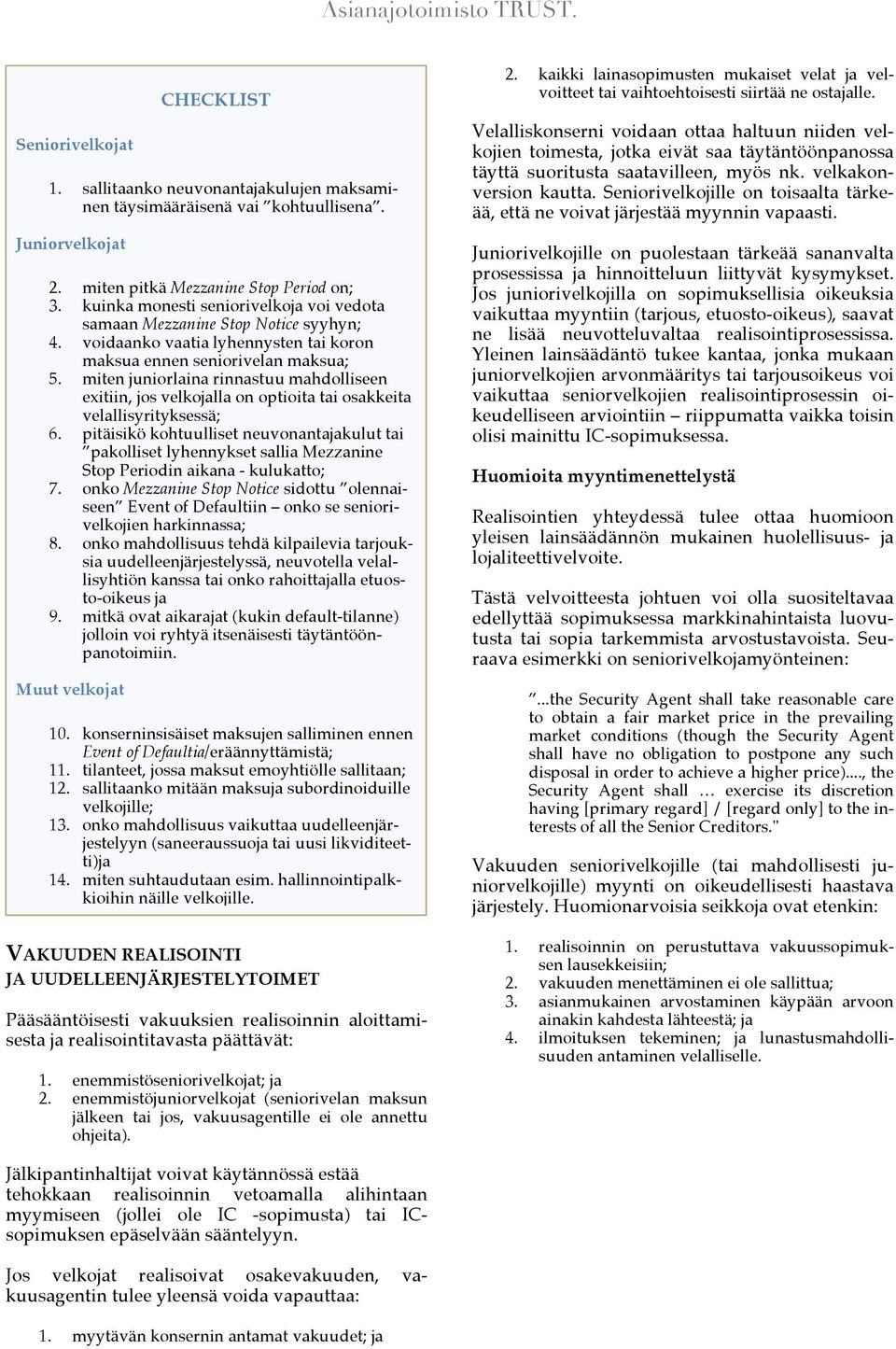 miten juniorlaina rinnastuu mahdolliseen exitiin, jos velkolla on optioita tai osakkeita velallisyrityksessä; 6.