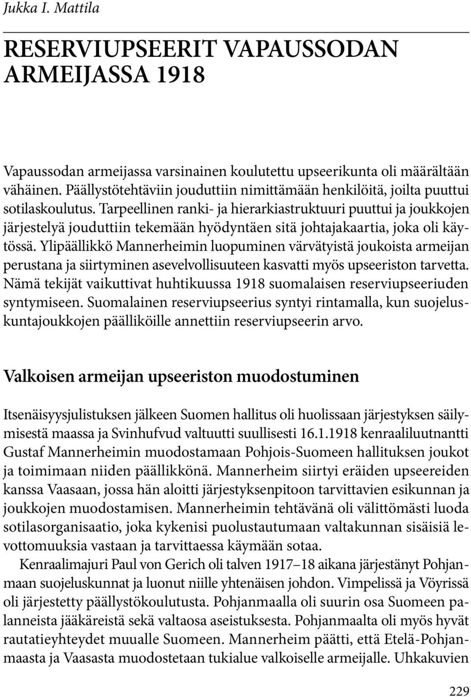 Tarpeellinen ranki- ja hierarkiastruktuuri puuttui ja joukkojen järjestelyä jouduttiin tekemään hyödyntäen sitä johtajakaartia, joka oli käytössä.