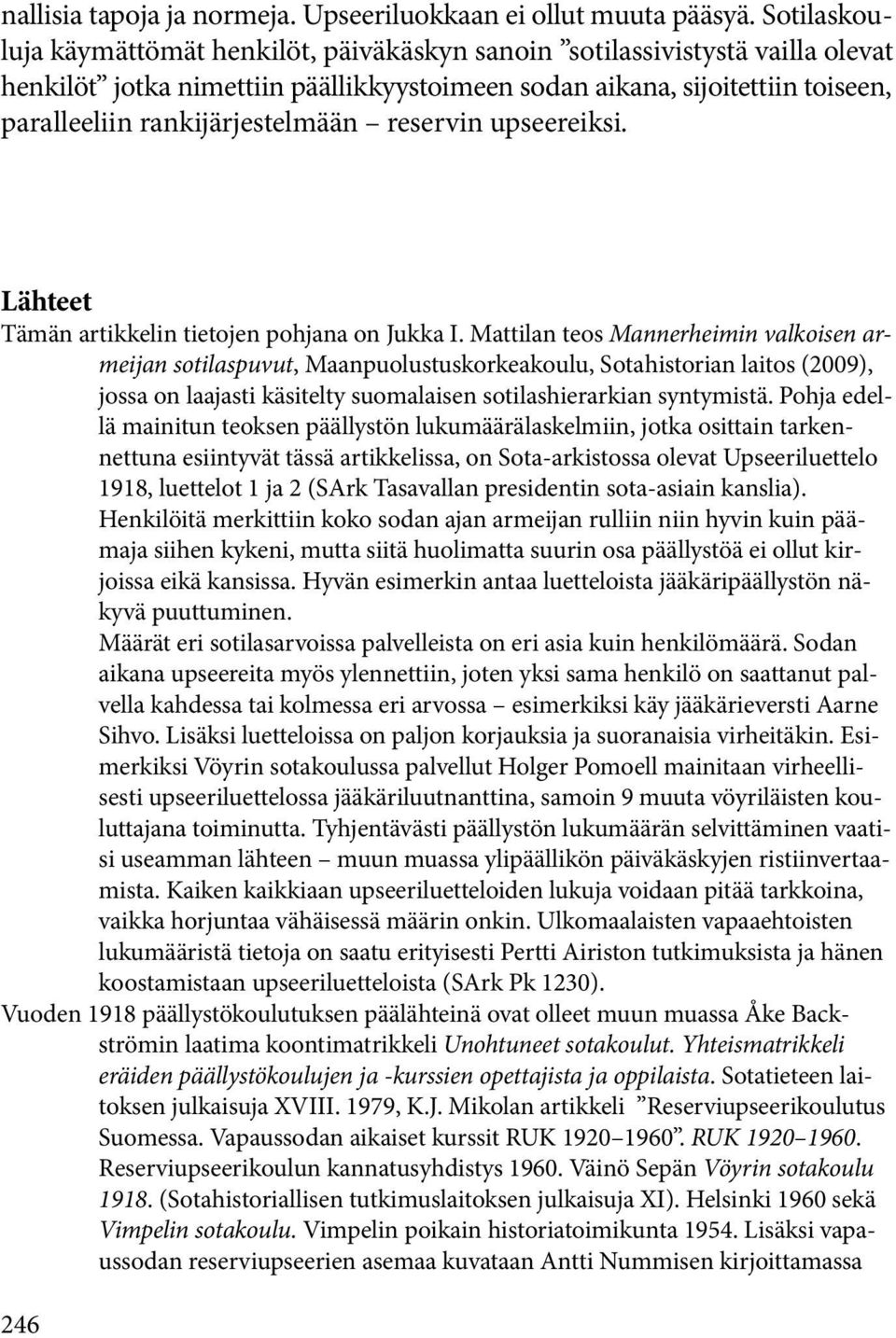 reservin upseereiksi. Lähteet Tämän artikkelin tietojen pohjana on Jukka I.