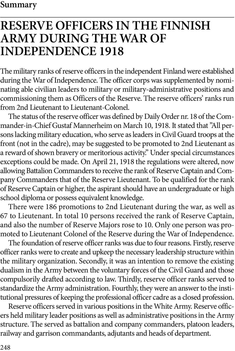 The reserve officers ranks run from 2nd Lieutenant to Lieutenant-Colonel. The status of the reserve officer was defined by Daily Order nr.