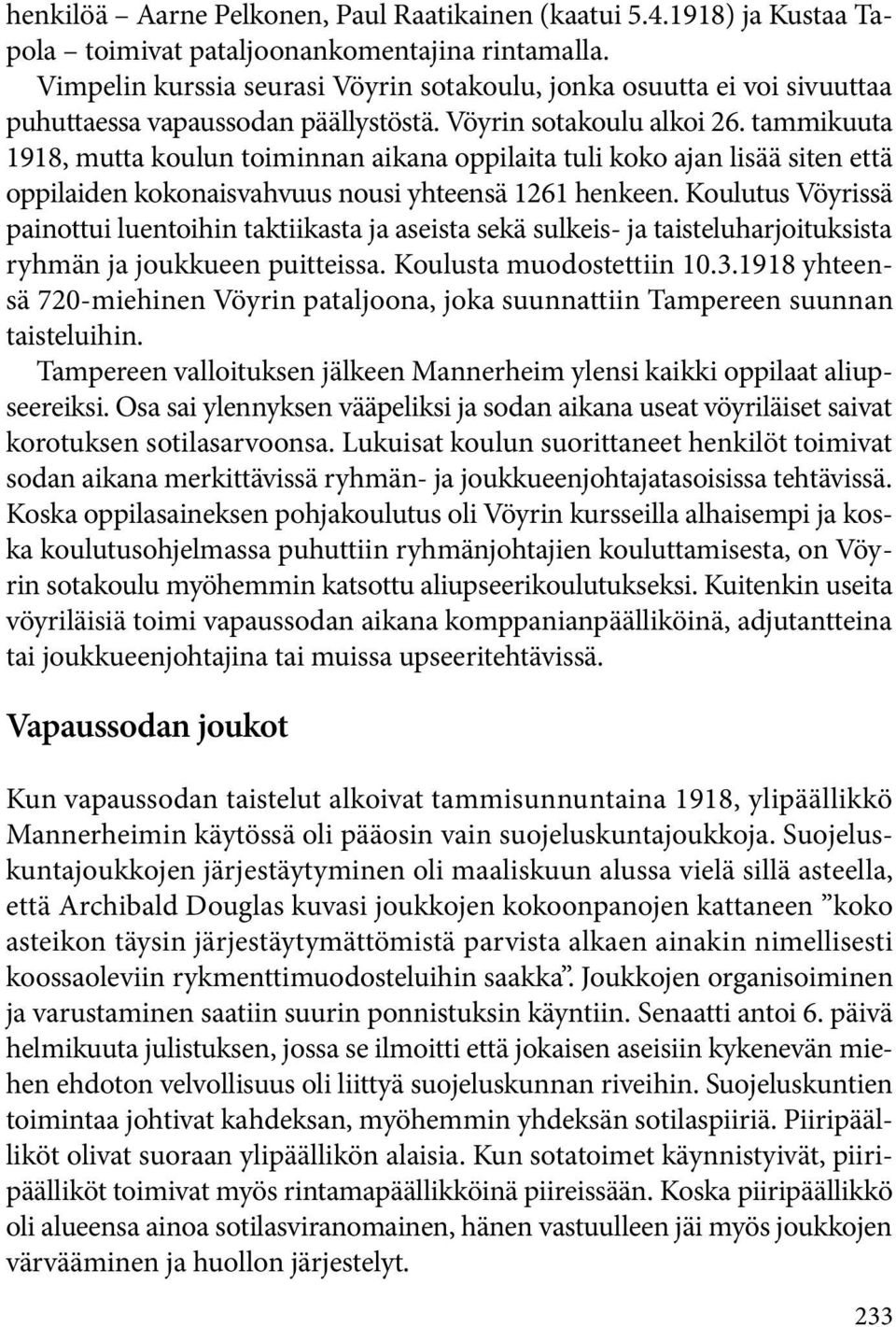 tammikuuta 1918, mutta koulun toiminnan aikana oppilaita tuli koko ajan lisää siten että oppilaiden kokonaisvahvuus nousi yhteensä 1261 henkeen.