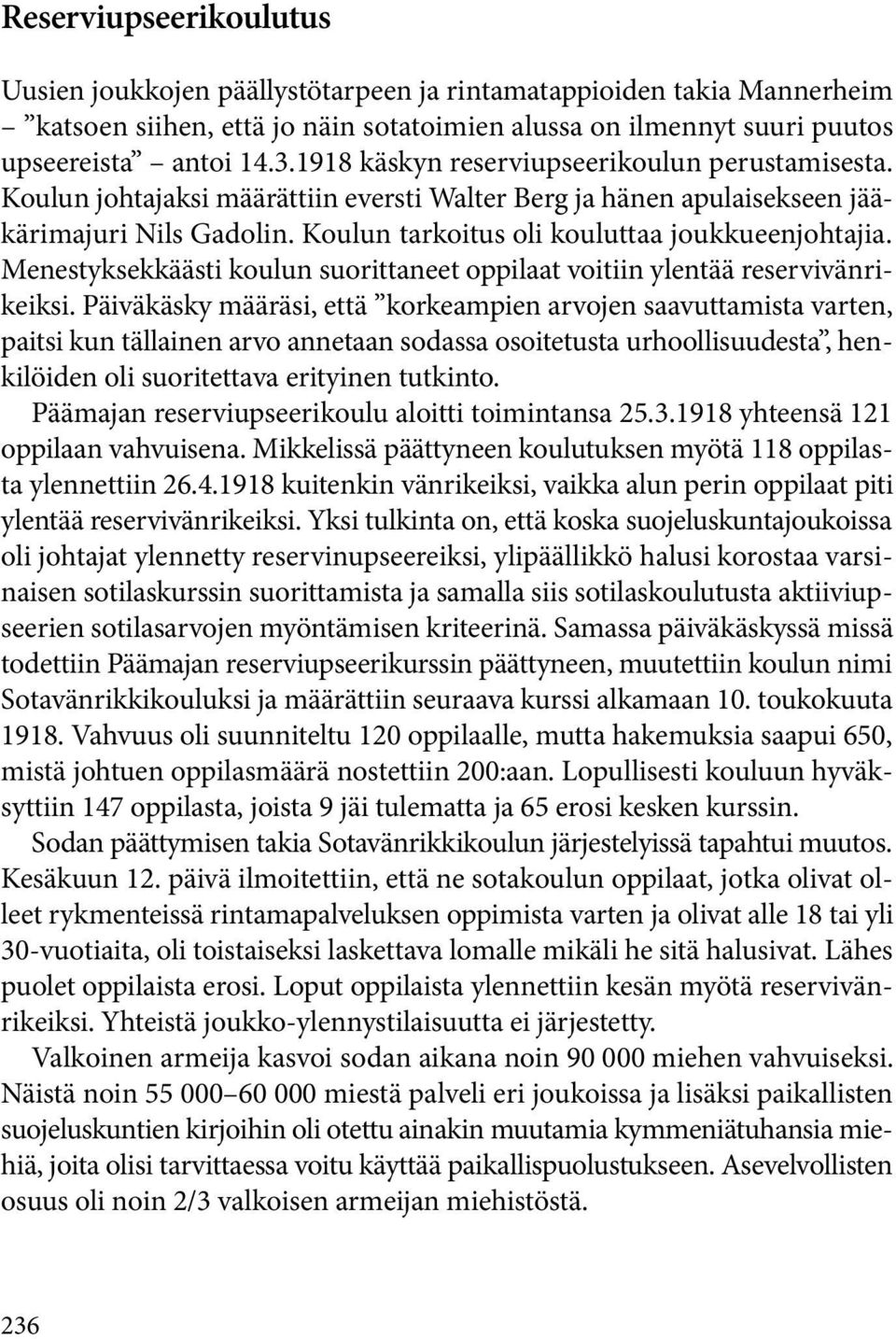 Menestyksekkäästi koulun suorittaneet oppilaat voitiin ylentää reservivänrikeiksi.