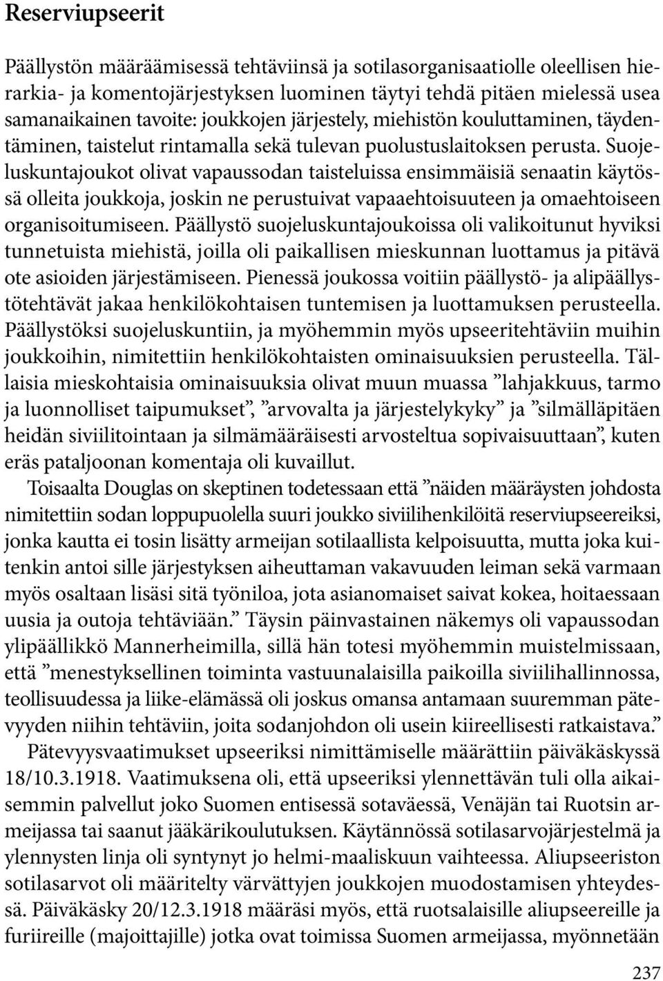 Suojeluskuntajoukot olivat vapaussodan taisteluissa ensimmäisiä senaatin käytössä olleita joukkoja, joskin ne perustuivat vapaaehtoisuuteen ja omaehtoiseen organisoitumiseen.