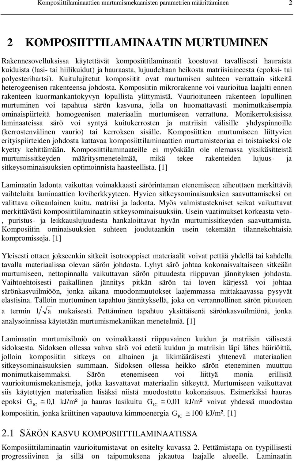 Kuitulujitetut komposiitit ovat murtumisen suhteen verrattain sitkeitä heterogeenisen rakenteensa johdosta.