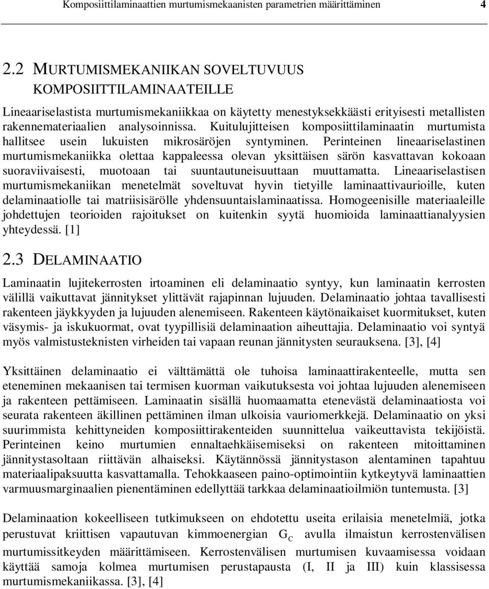 Kuitulujitteisen komposiittilaminaatin murtumista hallitsee usein lukuisten mikrosäröjen syntyminen.