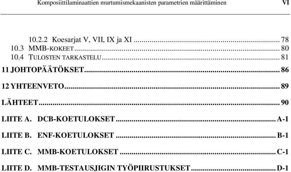 .. 81 11 JOHTOPÄÄTÖKSET... 86 12 YHTEENVETO... 89 LÄHTEET... 90 LIITE A. DCB-KOETULOKSET.