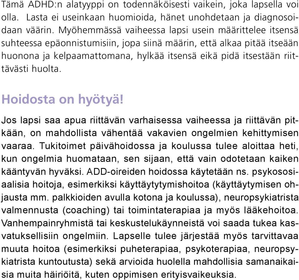 riittävästi huolta. Hoidosta on hyötyä! Jos lapsi saa apua riittävän varhaisessa vaiheessa ja riittävän pitkään, on mahdollista vähentää vakavien ongelmien kehittymisen vaaraa.